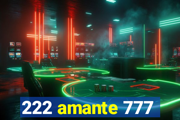 222 amante 777